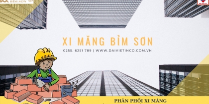 XI MĂNG BỈM SƠN - DẪN ĐẦU THƯƠNG HIỆU VÀ CHẤT LƯỢNG